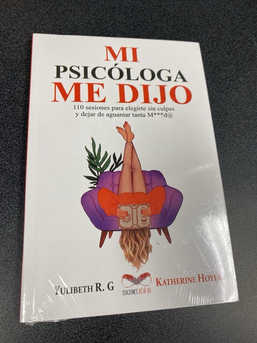MI PSICÓLOGA ME DIJO 110 Sesiones Para Elegirte Sin Culpas Y Dejar De Aguantar